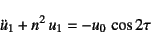 \begin{displaymath}
\ddot{u}_1+n^2 u_1=-u_0 \cos 2\tau
\end{displaymath}