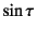 $\sin\tau$