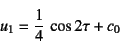 \begin{displaymath}
u_1=\dfrac14 \cos 2\tau+c_0
\end{displaymath}