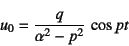 \begin{displaymath}
u_0=\dfrac{q}{\alpha^2-p^2} \cos pt
\end{displaymath}