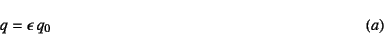 \begin{displaymath}
q=\epsilon q_0
\eqno{(a)}
\end{displaymath}