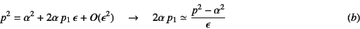 \begin{displaymath}
p^2=\alpha^2+2\alpha p_1 \epsilon+O(\epsilon^2) \quad\to\q...
... 2\alpha  p_1\simeq \dfrac{p^2-\alpha^2}{\epsilon}
\eqno{(b)}
\end{displaymath}