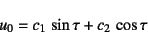 \begin{displaymath}
u_0=c_1 \sin\tau+c_2 \cos\tau
\end{displaymath}