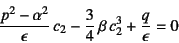 \begin{displaymath}
\dfrac{p^2-\alpha^2}{\epsilon} c_2
-\dfrac34 \beta c_2^3+\dfrac{q}{\epsilon}=0
\end{displaymath}