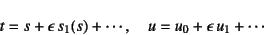 \begin{displaymath}
t=s+\epsilon s_1(s)+\cdots, \quad u=u_0+\epsilon u_1+\cdots
\end{displaymath}