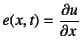 $e(x,t)=\D{u}{x}$