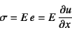 \begin{displaymath}
\sigma=E e=E \D{u}{x}
\end{displaymath}