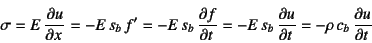 \begin{displaymath}
\sigma=E \D{u}{x}=-E s_b f'=-E s_b \D{f}{t}
=-E s_b \D{u}{t}=-\rho c_b \D{u}{t}
\end{displaymath}