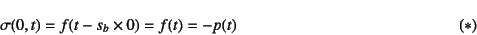 \begin{displaymath}
\sigma(0,t)=f(t-s_b\times 0)=f(t)=-p(t)
\eqno{(*)}
\end{displaymath}