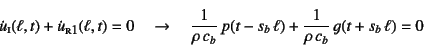 \begin{displaymath}
\dot{u}\subsc{i}(\ell,t)+\dot{u}\subsc{r1}(\ell,t)=0 \quad\t...
...o c_b} p(t-s_b \ell)+\dfrac{1}{\rho c_b} g(t+s_b \ell)=0
\end{displaymath}