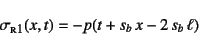 \begin{displaymath}
\sigma\subsc{r1}(x,t)= -p(t+s_b x-2 s_b \ell)
\end{displaymath}