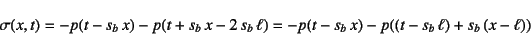 \begin{displaymath}
\sigma(x,t)=-p(t-s_b x)-p(t+s_b x-2 s_b \ell)=
-p(t-s_b x)-p((t-s_b \ell)+s_b (x-\ell))
\end{displaymath}