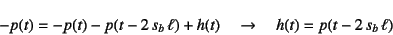 \begin{displaymath}
-p(t)=-p(t)-p(t-2 s_b \ell)+h(t) \quad\to\quad
h(t)=p(t-2 s_b \ell)
\end{displaymath}