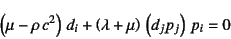 \begin{displaymath}
\left(\mu-\rho c^2\right) d_i+
\left(\lambda+\mu\right) \left(d_j p_j\right) p_i=0
\end{displaymath}