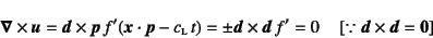 \begin{displaymath}
\fat{\nabla}\times\fat{u}=
\fat{d}\times\fat{p} f'(\fat{x}...
...f'=0 \quad
\left[\because \fat{d}\times\fat{d}=\fat{0}\right]
\end{displaymath}