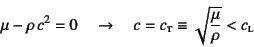 \begin{displaymath}
\mu-\rho c^2=0 \quad\to\quad
c=c\subsc{t}\equiv\sqrt{\dfrac{\mu}{\rho}}<c\subsc{l}
\end{displaymath}