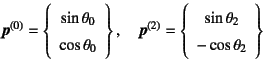 \begin{displaymath}
\fat{p}^{(0)}=\left\{\begin{array}{c}
\sin\theta_0  \cos\...
...array}{c}
\sin\theta_2  -\cos\theta_2 \end{array}\right\}
\end{displaymath}