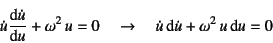 \begin{displaymath}
\dot{u}\D*{\dot{u}}{u}+\omega^2 u=0 \quad\to\quad
\dot{u}\dint \dot{u}+\omega^2 u\dint u=0
\end{displaymath}