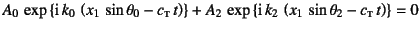 $\displaystyle A_0 \exp\left\{\mbox{i} k_0 
\left(x_1 \sin\theta_0-c\subsc{t...
...p\left\{\mbox{i} k_2 
\left(x_1 \sin\theta_2-c\subsc{t} t \right)\right\}=0$