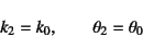 \begin{displaymath}
k_2=k_0, \qquad \theta_2=\theta_0
\end{displaymath}