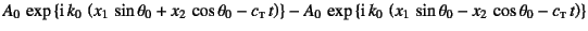 $\displaystyle A_0 \exp\left\{\mbox{i} k_0 
\left(x_1 \sin\theta_0+x_2 \cos...
...} k_0 
\left(x_1 \sin\theta_0-x_2 \cos\theta_0-c\subsc{t} t\right)\right\}$