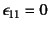 $\epsilon_{11}=0$