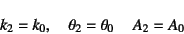 \begin{displaymath}
k_2=k_0,\quad \theta_2=\theta_0  \quad A_2=A_0
\end{displaymath}