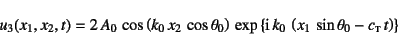 \begin{displaymath}
u_3(x_1,x_2,t) = 2 A_0 \cos\left(k_0 x_2 \cos\theta_0\ri...
...k_0 
\left( x_1 \sin\theta_0-c\subsc{t} t\right)\right\}
\end{displaymath}