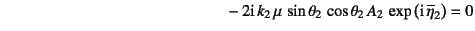 $\displaystyle \mbox{}\qquad\qquad\qquad\qquad\qquad\qquad\qquad
-2 \mbox{i} k_...
...sin\theta_2 \cos\theta_2 A_2 
\exp\left(\mbox{i} \overline{\eta}_2\right)=0$