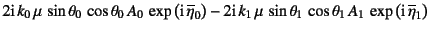 $\displaystyle 2\mbox{i} k_0 \mu \sin\theta_0 \cos\theta_0 A_0 
\exp\left(...
...,\sin\theta_1 \cos\theta_1 A_1 
\exp\left(\mbox{i} \overline{\eta}_1\right)$