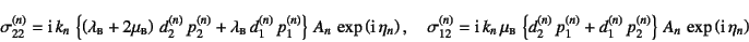 \begin{displaymath}
\sigma_{22}^{(n)}=
\mbox{i} k_n \left\{\left(\lambda\subs...
... p_2^{(n)}
\right\} A_n \exp\left(\mbox{i} \eta_n\right)
\end{displaymath}