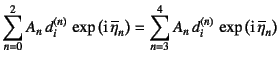 $\displaystyle \sum_{n=0}^2
A_n d_i^{(n)} \exp\left(\mbox{i} \overline{\eta}_...
...ght)=
\sum_{n=3}^4
A_n d_i^{(n)} \exp\left(\mbox{i} \overline{\eta}_n\right)$