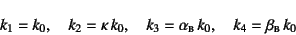 \begin{displaymath}
k_1=k_0,\quad k_2=\kappa k_0, \quad
k_3=\alpha\subsc{b} k_0, \quad k_4=\beta\subsc{b} k_0
\end{displaymath}