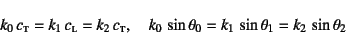 \begin{displaymath}
k_0 c\subsc{t}=k_1 c\subsc{l}=k_2 c\subsc{t}, \quad
k_0 \sin\theta_0= k_1 \sin\theta_1= k_2 \sin\theta_2
\end{displaymath}