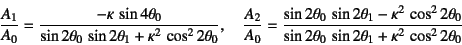 \begin{displaymath}
\dfrac{A_1}{A_0}=\dfrac{-\kappa \sin 4\theta_0}%
{\sin 2\t...
... {\sin 2\theta_0 \sin 2\theta_1+\kappa^2 \cos^2 2\theta_0}
\end{displaymath}