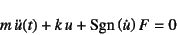 \begin{displaymath}
m \ddot{u}(t)+k u + \mbox{Sgn}\left(\dot{u}\right) F=0
\end{displaymath}