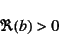 \begin{displaymath}
\Re(b)>0
\end{displaymath}