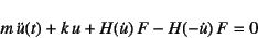 \begin{displaymath}
m \ddot{u}(t)+k u + H(\dot{u}) F - H(-\dot{u}) F=0
\end{displaymath}