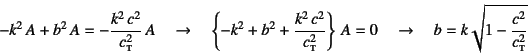 \begin{displaymath}
-k^2 A +b^2 A =-\dfrac{k^2 c^2}{c\subsc{t}^2} A \quad\to...
...ght\} A=0 \quad\to\quad
b=k\sqrt{1-\dfrac{c^2}{c\subsc{t}^2}}
\end{displaymath}