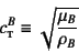 \begin{displaymath}
c^B\subsc{t}\equiv\sqrt{\dfrac{\mu_B}{\rho_B}}
\end{displaymath}