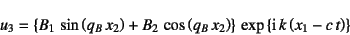 \begin{displaymath}
u_3=\left\{
B_1 \sin\left(q_B x_2\right)+B_2 \cos\left(q_...
...
\right\} \exp\left\{\mbox{i} k\left(x_1-c t\right)\right\}
\end{displaymath}