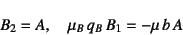 \begin{displaymath}
B_2=A, \quad \mu_B q_B B_1=-\mu b A
\end{displaymath}