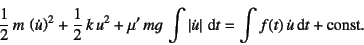 \begin{displaymath}
\dfrac12 m  \left(\dot{u}\right)^2+
\dfrac12  k u^2+
\m...
...\right\vert\dint t=
\int f(t) \dot{u}\dint t + \mbox{const.}
\end{displaymath}