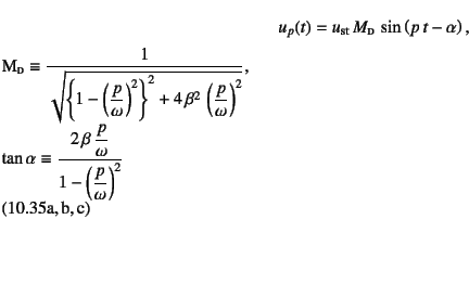 \begin{twoeqns}
\EQab
u_p(t)=u\sub{st} M\subsc{d} \sin\left( p t-\alpha\right...
...2 \beta \dfrac{p}{\omega}}{1-\left(\dfrac{p}{\omega}\right)^2}
\end{twoeqns}