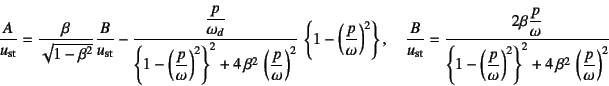 \begin{displaymath}
\dfrac{A}{u\sub{st}}=\dfrac{\beta}{\sqrt{1-\beta^2}}\dfrac{B...
...t)^2\right\}^2
+4 \beta^2 \left(\dfrac{p}{\omega}\right)^2}
\end{displaymath}