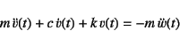 \begin{displaymath}
m \ddot{v}(t)+c \dot{v}(t)+k v(t)=-m \ddot{w}(t)
\end{displaymath}