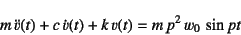 \begin{displaymath}
m \ddot{v}(t)+c \dot{v}(t)+k v(t)=m p^2 w_0 \sin pt
\end{displaymath}