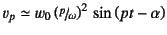 $v_p\simeq
w_0\left(\slfrac{p}{\omega}\right)^2 \sin\left(pt-\alpha\right)$