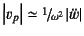 $\left\vert v_p\right\vert\simeq
\slfrac{1}{\omega^2}\left\vert\ddot{w}\right\vert$