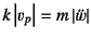 $k\left\vert v_p\right\vert=m\left\vert\ddot{w}\right\vert$